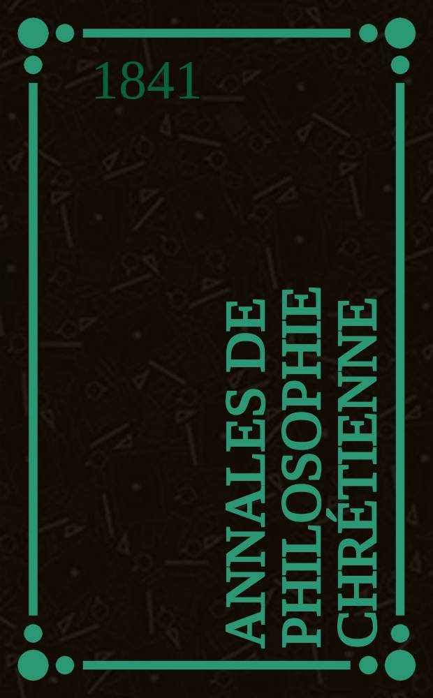 Annales de philosophie chrétienne : Recueil périodique. Année12 1841/1842, T.4(23), №24