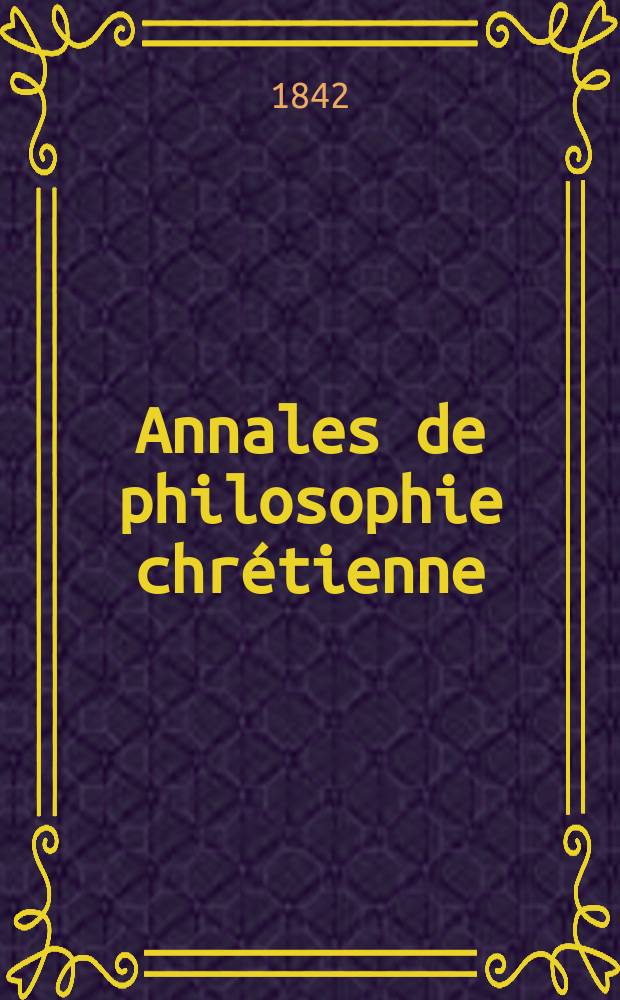 Annales de philosophie chrétienne : Recueil périodique. Année12 1841/1842, T.5(24), №26