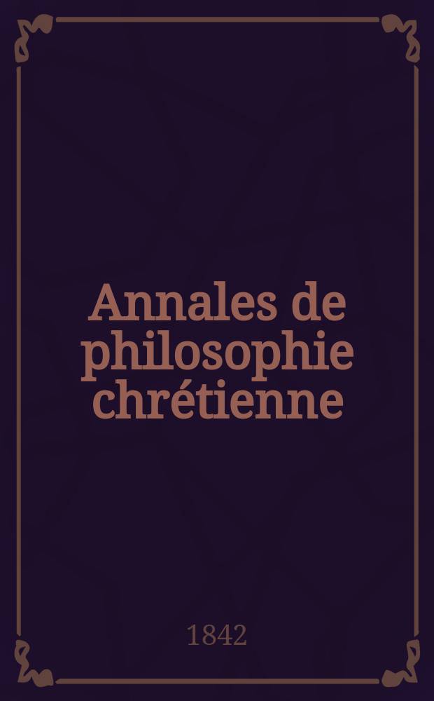 Annales de philosophie chrétienne : Recueil périodique. Année13 1842/1843, T.6(25), №36