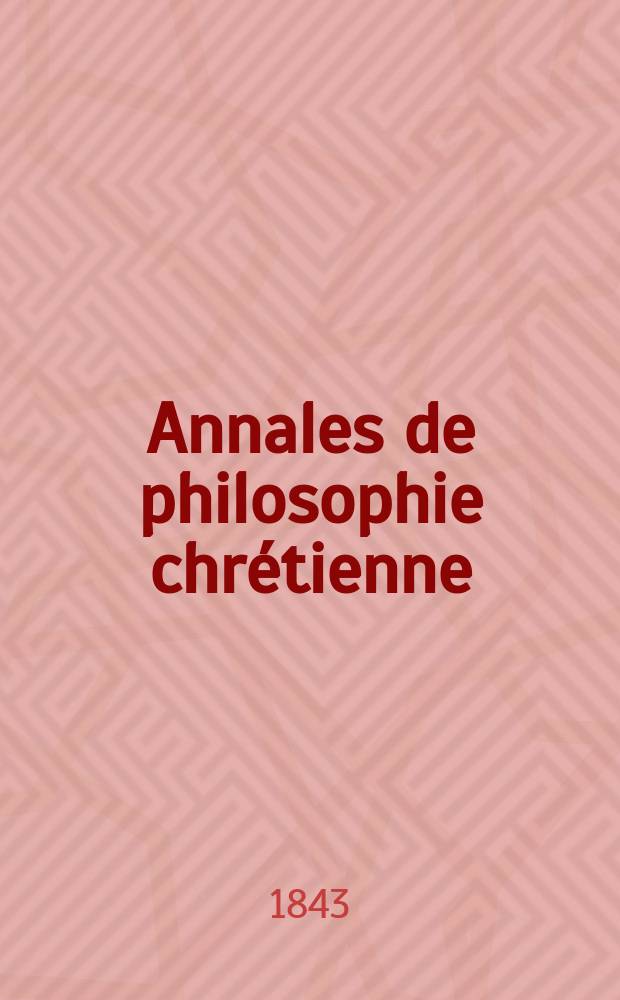 Annales de philosophie chrétienne : Recueil périodique. Année13 1842/1843, T.7(26), №39