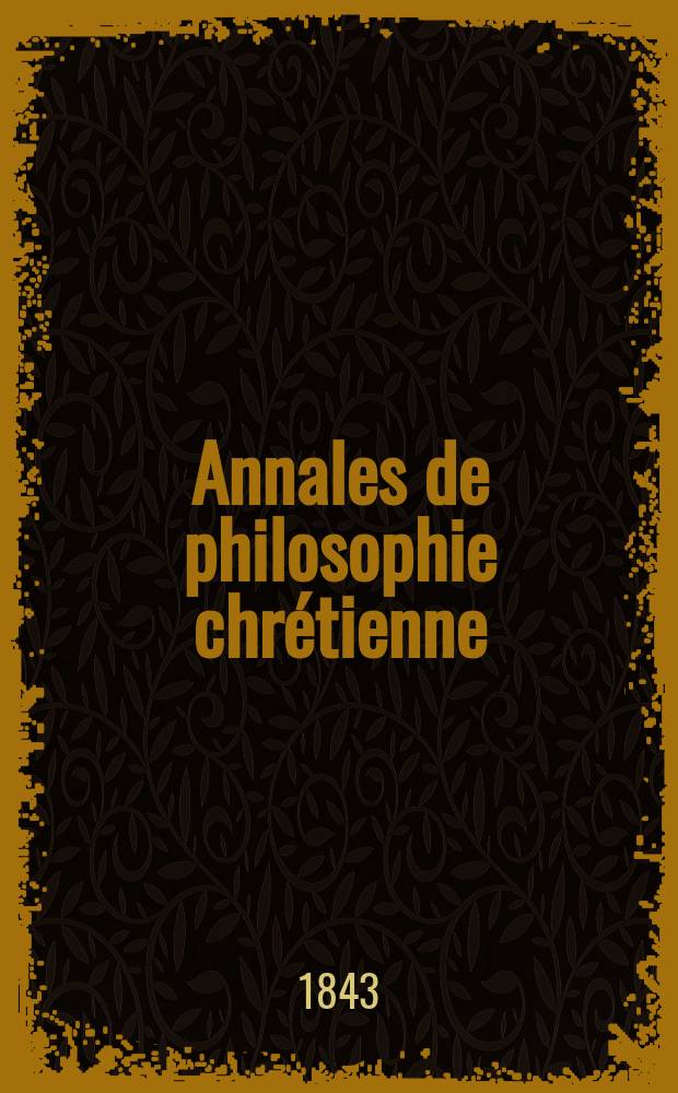 Annales de philosophie chrétienne : Recueil périodique. Année14 1843/1844, T.8(27), №46