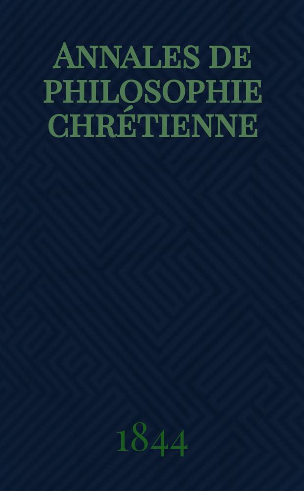 Annales de philosophie chrétienne : Recueil périodique. Année14 1843/1844, T.9(28), №50