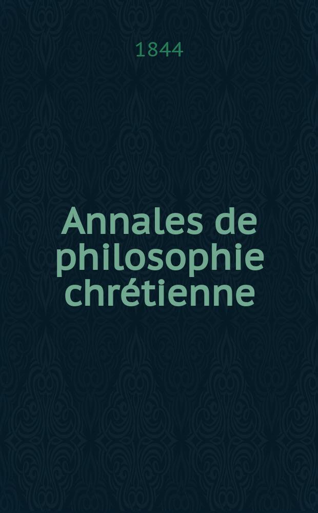 Annales de philosophie chrétienne : Recueil périodique. Année14 1843/1844, T.9(28), №54