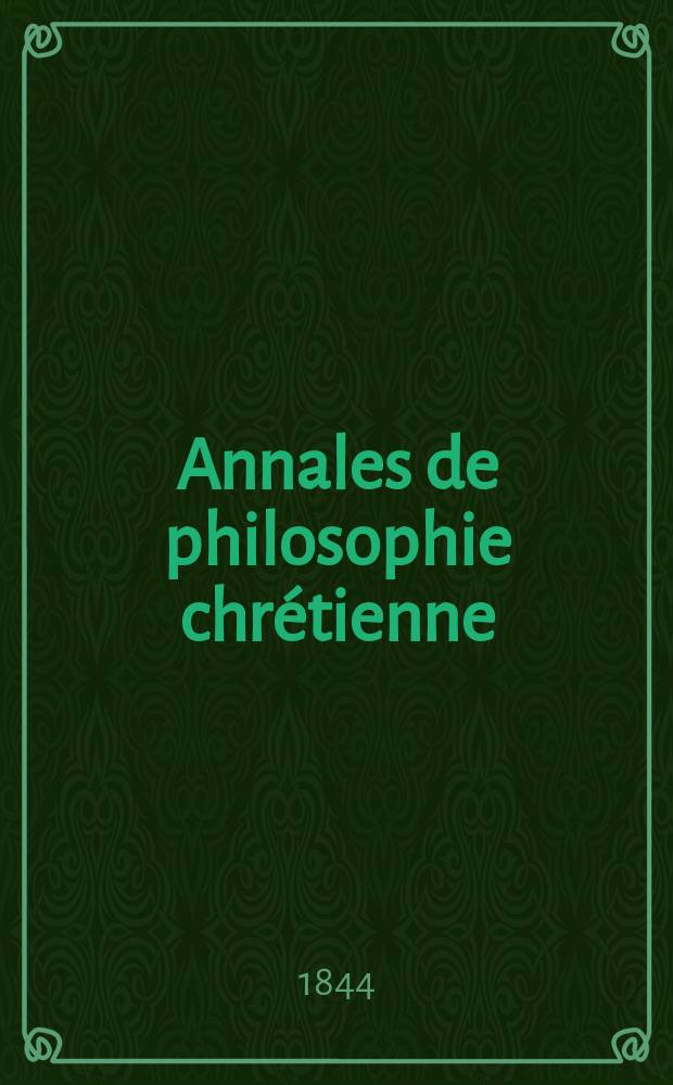 Annales de philosophie chrétienne : Recueil périodique. Année15 1844/1845, T.10(29), №55