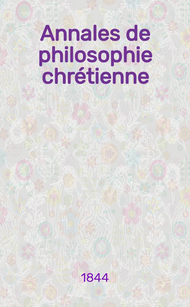 Annales de philosophie chrétienne : Recueil périodique. Année15 1844/1845, T.10(29), №57