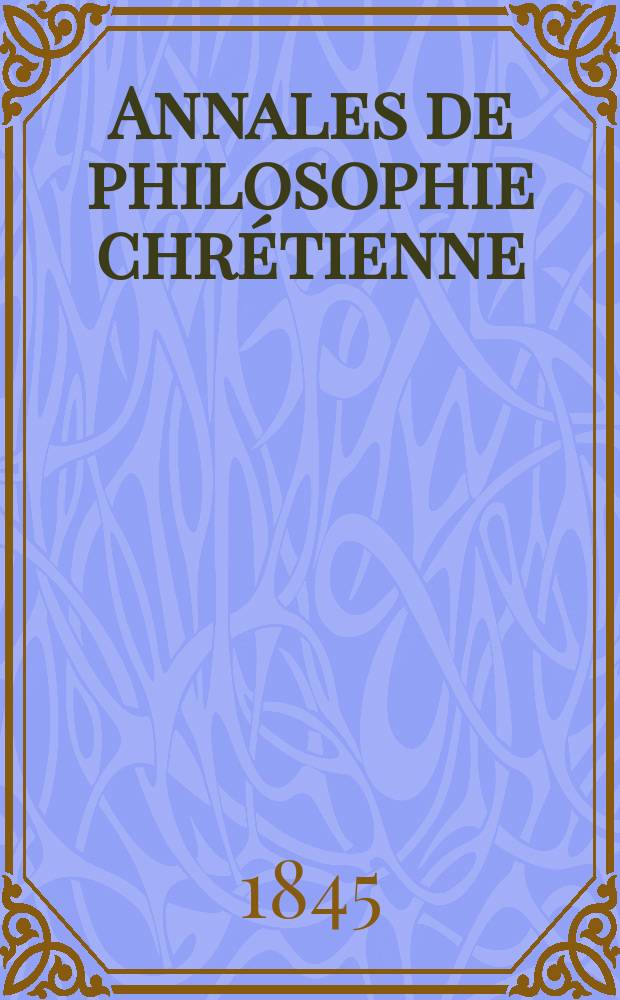 Annales de philosophie chrétienne : Recueil périodique. Année16 1845/1846, T.12(31), №68