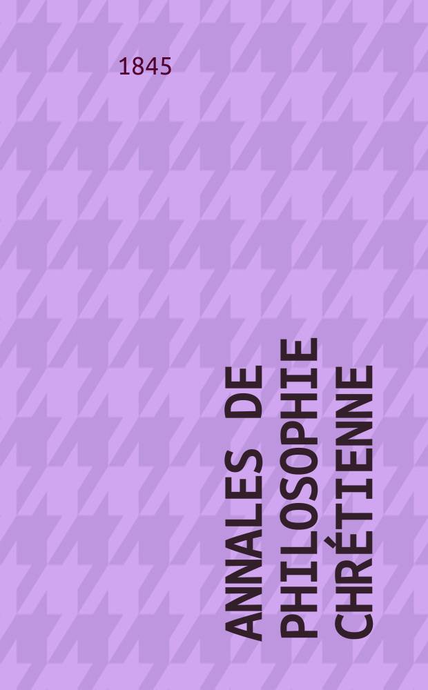 Annales de philosophie chrétienne : Recueil périodique. Année16 1845/1846, T.12(31), №69