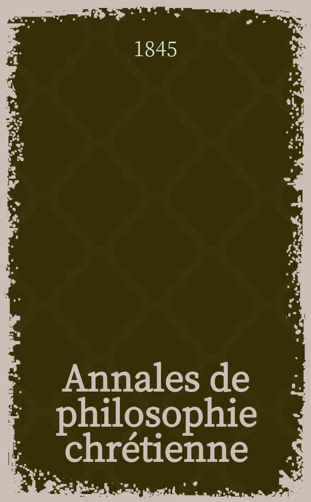 Annales de philosophie chrétienne : Recueil périodique. Année16 1845/1846, T.12(31), №70