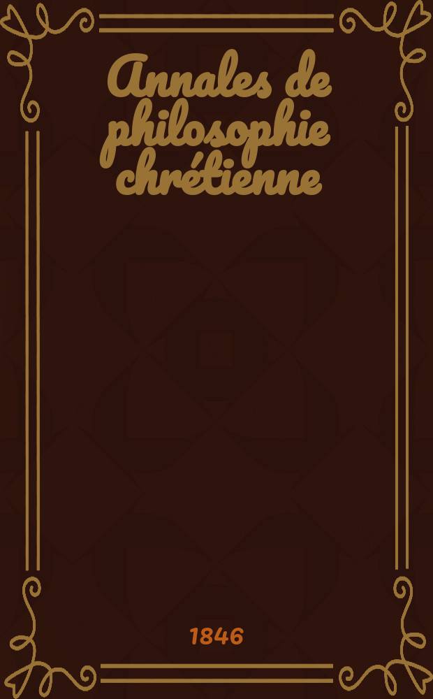 Annales de philosophie chrétienne : Recueil périodique. Année16 1845/1846, T.13(32), №78