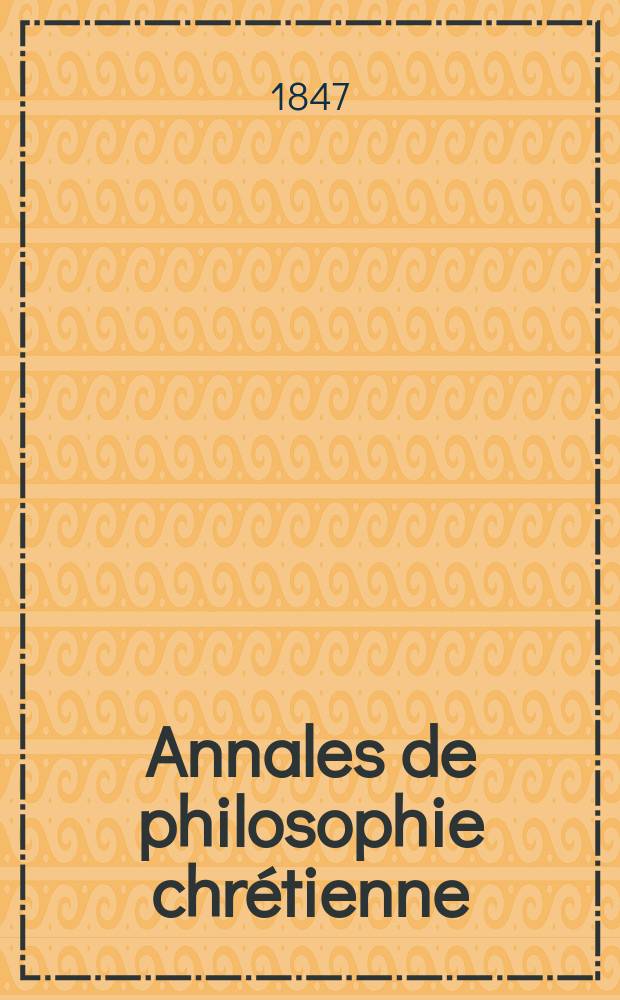 Annales de philosophie chrétienne : Recueil périodique. Année18 1847/1848, T.16(35), №96