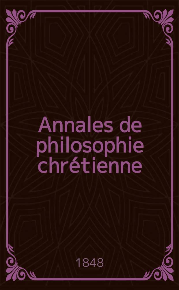 Annales de philosophie chrétienne : Recueil périodique. Année18 1847/1848, T.17(36), №101