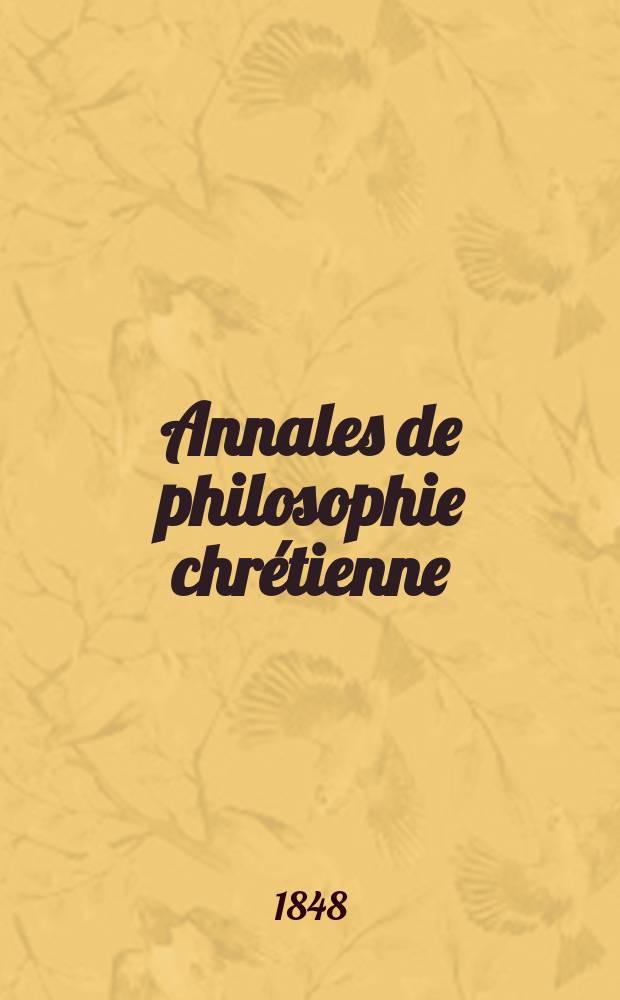 Annales de philosophie chrétienne : Recueil périodique. Année19 1848/1849, T.18(37), №103