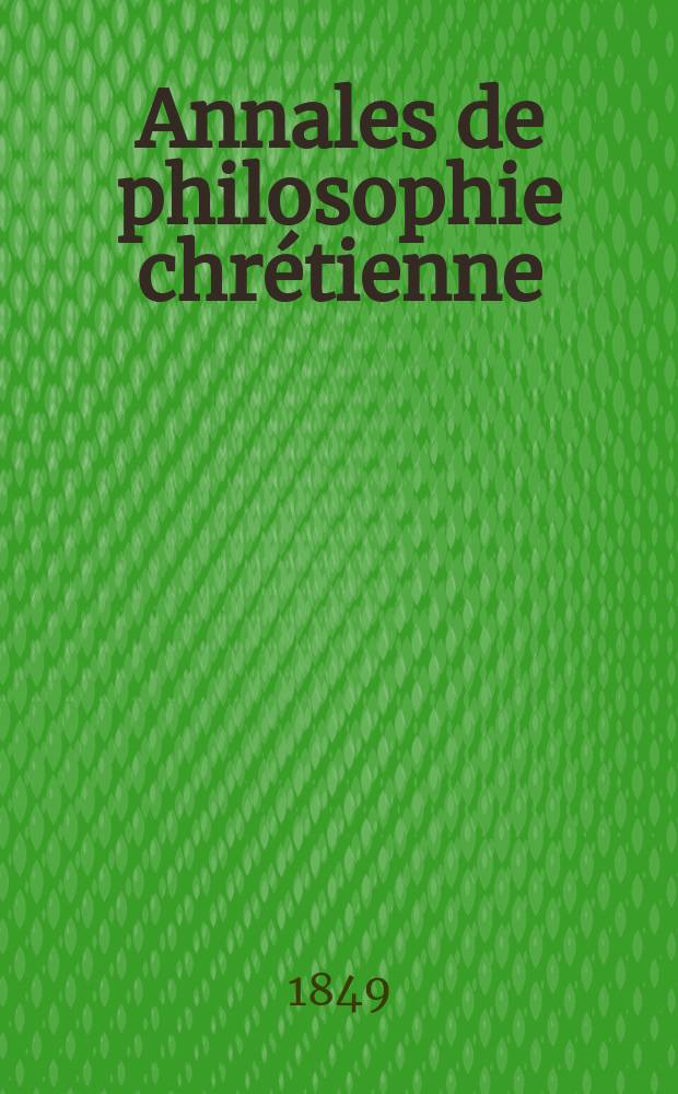 Annales de philosophie chrétienne : Recueil périodique. Année19 1848/1849, T.19(38), №109
