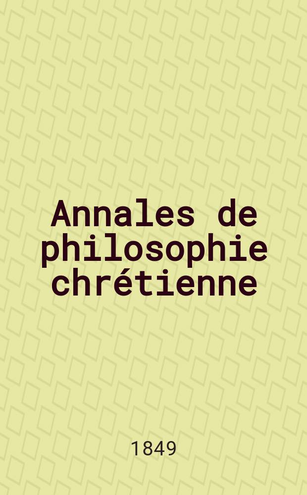 Annales de philosophie chrétienne : Recueil périodique. Année19 1848/1849, T.19(38), №110