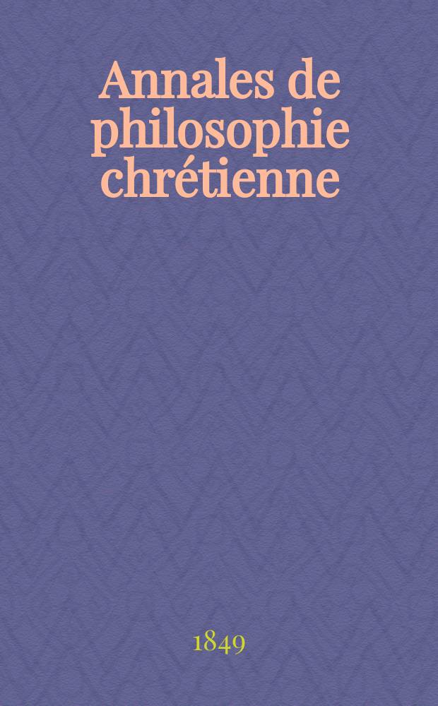 Annales de philosophie chrétienne : Recueil périodique. Année20 1849, T.20(39), №115
