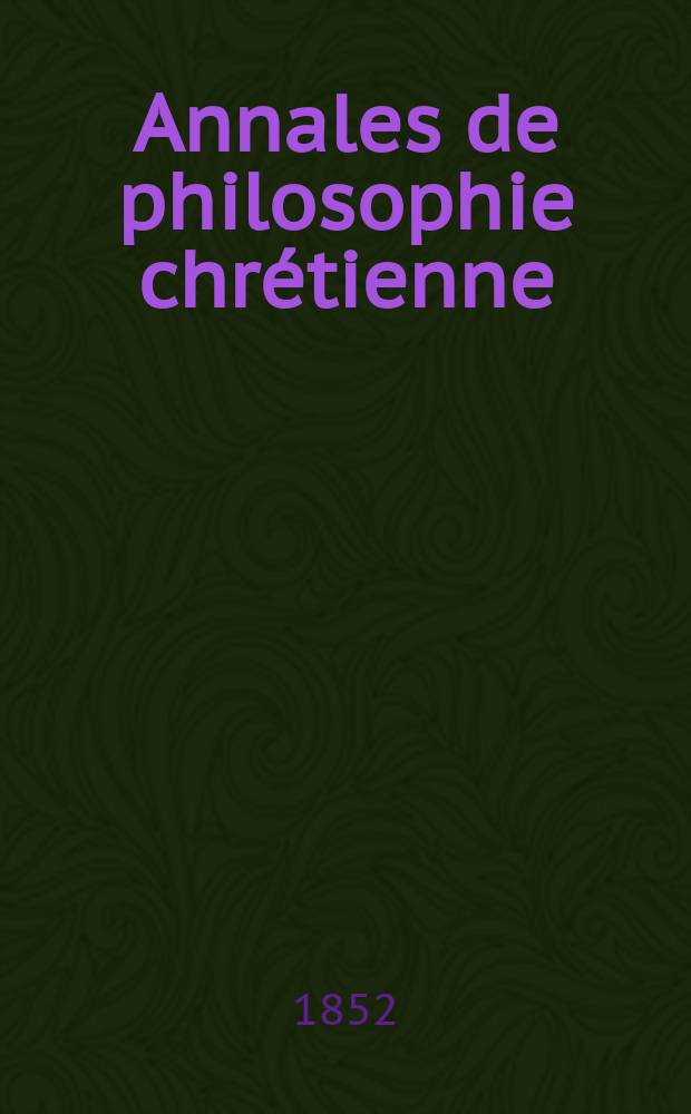 Annales de philosophie chrétienne : Recueil périodique. Année23 1852/1853, T.6(45), №31