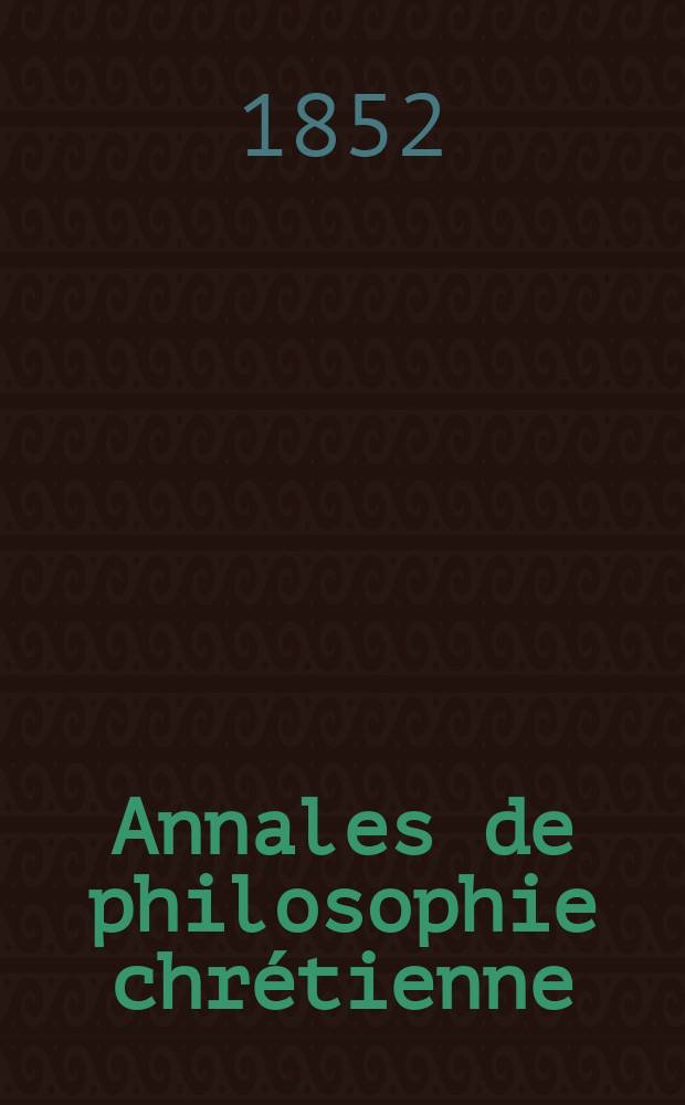 Annales de philosophie chrétienne : Recueil périodique. Année23 1852/1853, T.6(45), №33