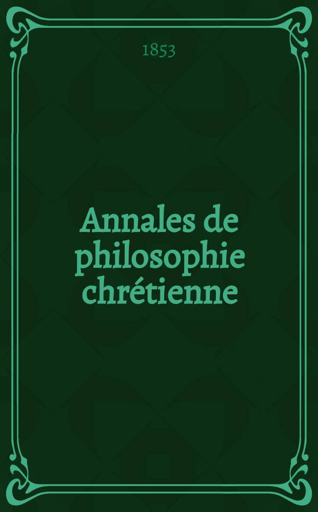 Annales de philosophie chrétienne : Recueil périodique. Année23 1852/1853, T.7(46), №37