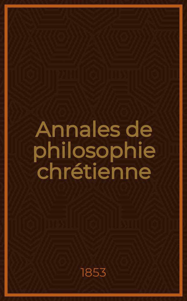 Annales de philosophie chrétienne : Recueil périodique. Année24 1853/1854, T.8(47), №43
