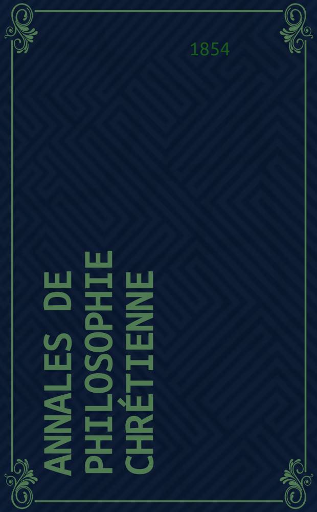 Annales de philosophie chrétienne : Recueil périodique. Année24 1853/1854, T.9(48), №51