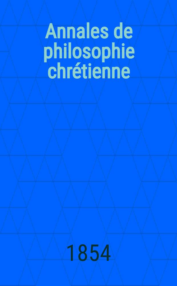 Annales de philosophie chrétienne : Recueil périodique. Année25 1854/1855, T.10(49), №59
