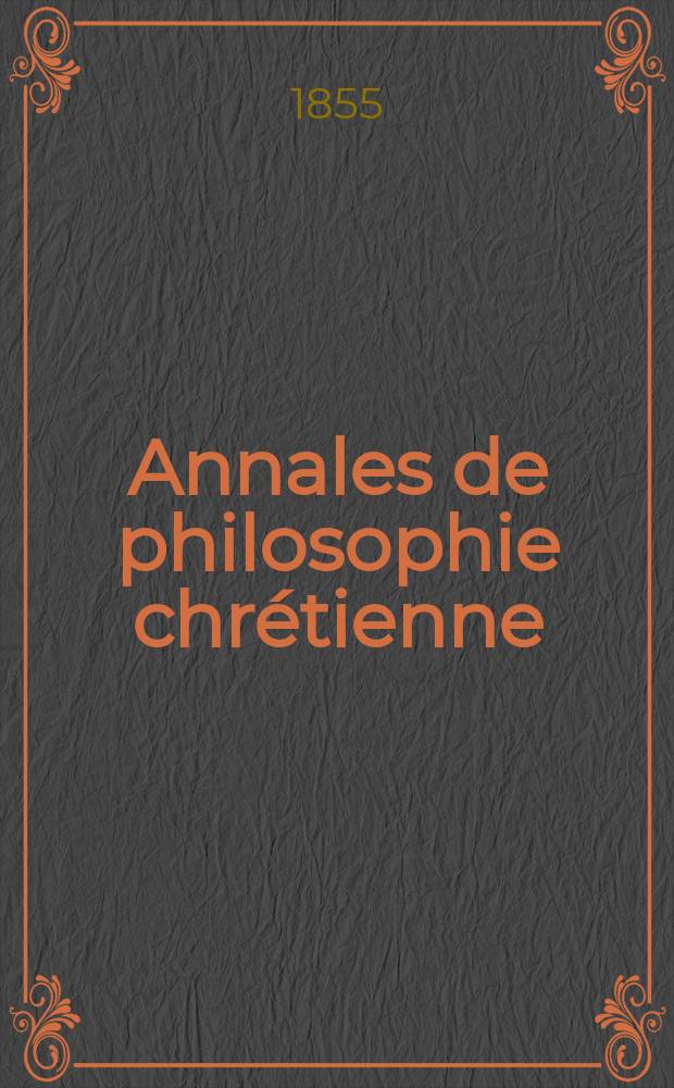 Annales de philosophie chr&eacute;tienne : Recueil p&eacute;riodique. Ann&eacute;e26 1855/1856, T.12(51), №72