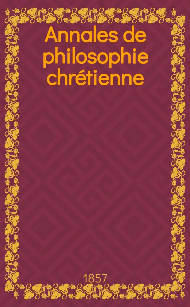 Annales de philosophie chrétienne : Recueil périodique. Année28 1857/1858, T.16(55), №91