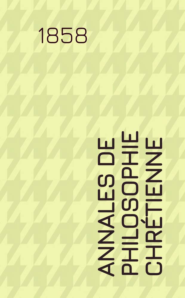 Annales de philosophie chrétienne : Recueil périodique. Année28 1857/1858, T.17(56), №98