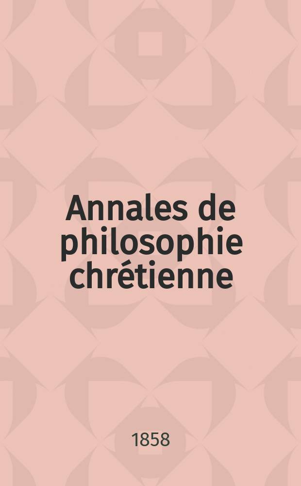 Annales de philosophie chrétienne : Recueil périodique. Année28 1857/1858, T.17(56), №99