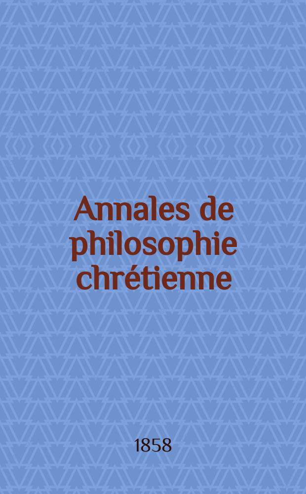 Annales de philosophie chrétienne : Recueil périodique. Année29 1858/1859, T.18(57), №107
