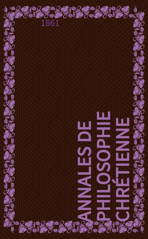 Annales de philosophie chrétienne : Recueil périodique. Année31 1860/1861, T.3(62), №13