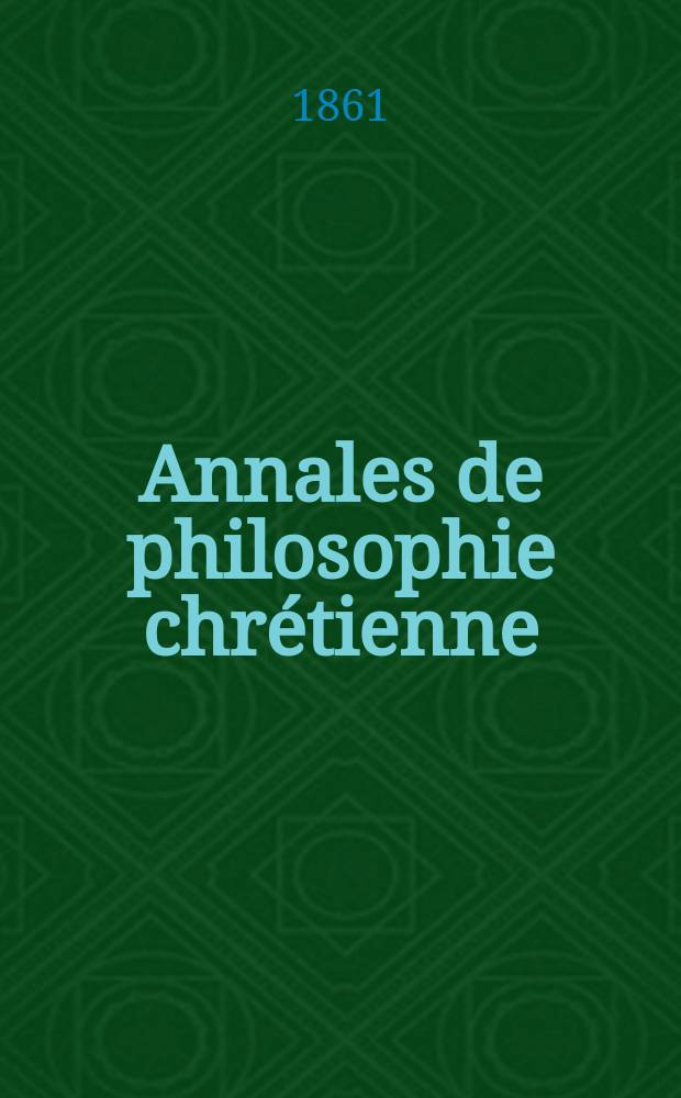 Annales de philosophie chrétienne : Recueil périodique. Année31 1860/1861, T.3(62), №15