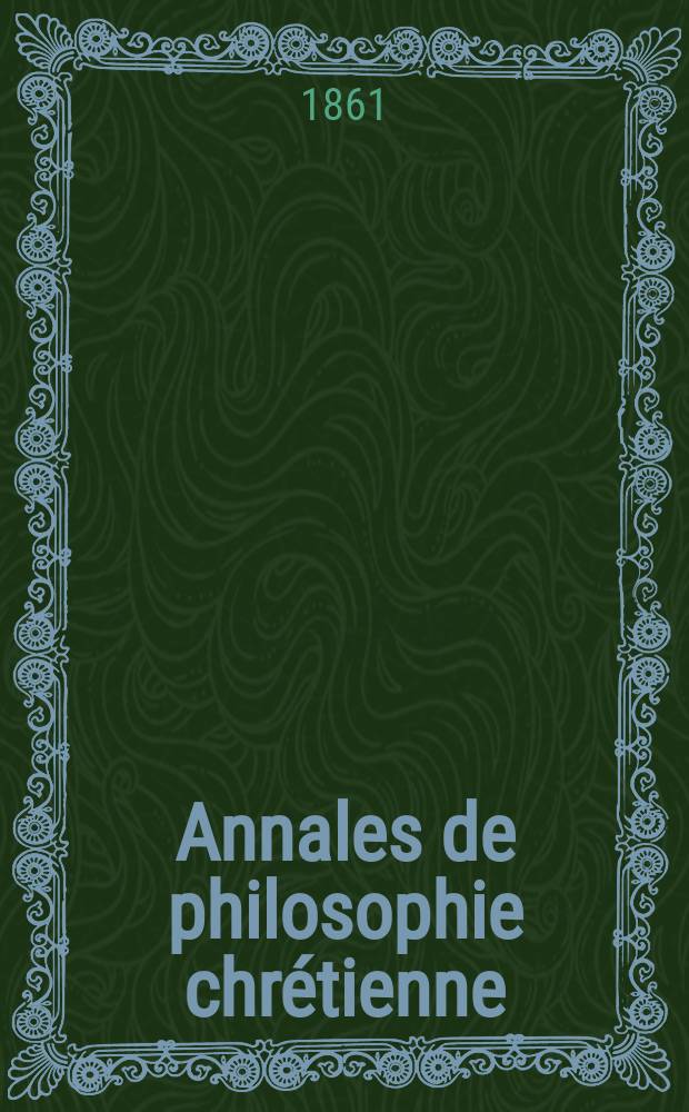 Annales de philosophie chrétienne : Recueil périodique. Année32 1861/1862, T.4(63), №23