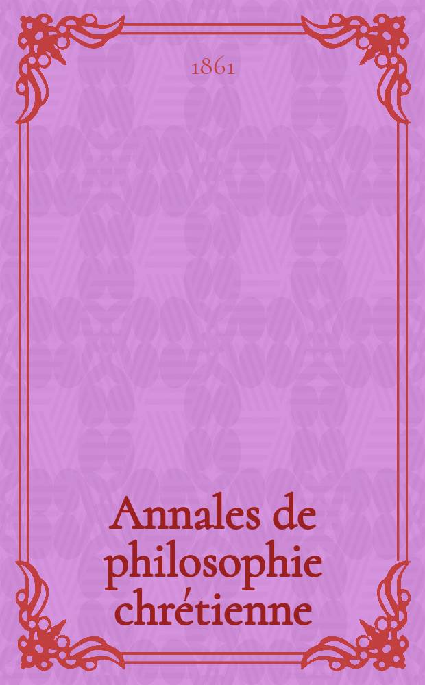 Annales de philosophie chrétienne : Recueil périodique. Année32 1861/1862, T.4(63), №24