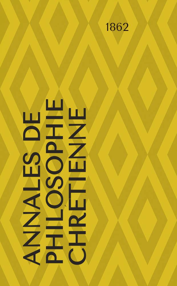 Annales de philosophie chrétienne : Recueil périodique. Année32 1861/1862, T.5(64), №25