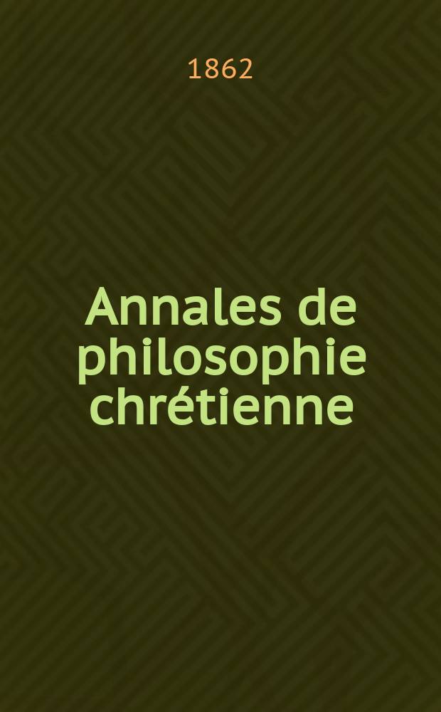 Annales de philosophie chrétienne : Recueil périodique. Année32 1861/1862, T.5(64), №27