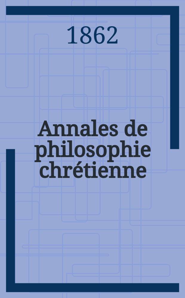 Annales de philosophie chrétienne : Recueil périodique. Année32 1861/1862, T.5(64), №30