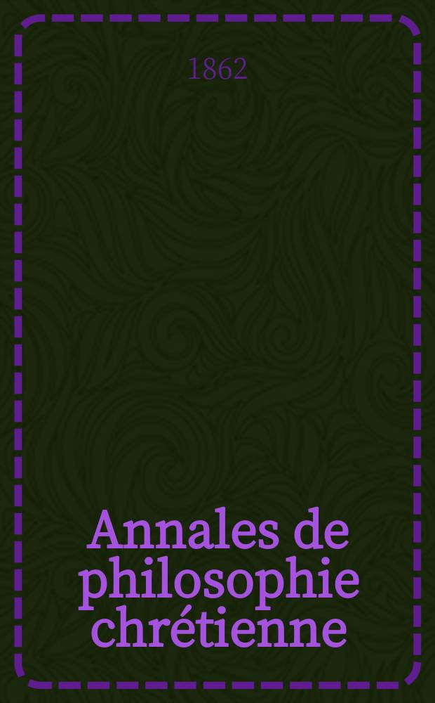 Annales de philosophie chrétienne : Recueil périodique. Année33 1862/1863, T.6(65), №36