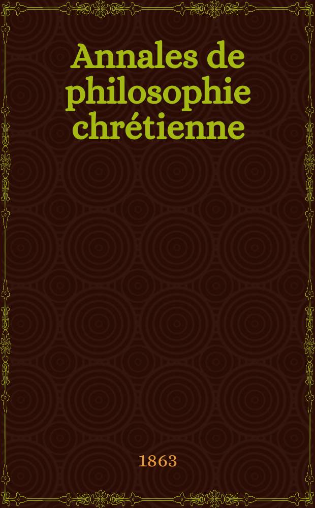 Annales de philosophie chrétienne : Recueil périodique. Année34 1863/1864, T.8(67), №44