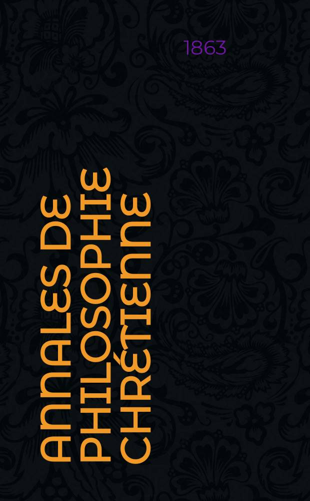 Annales de philosophie chrétienne : Recueil périodique. Année34 1863/1864, T.8(67), №47