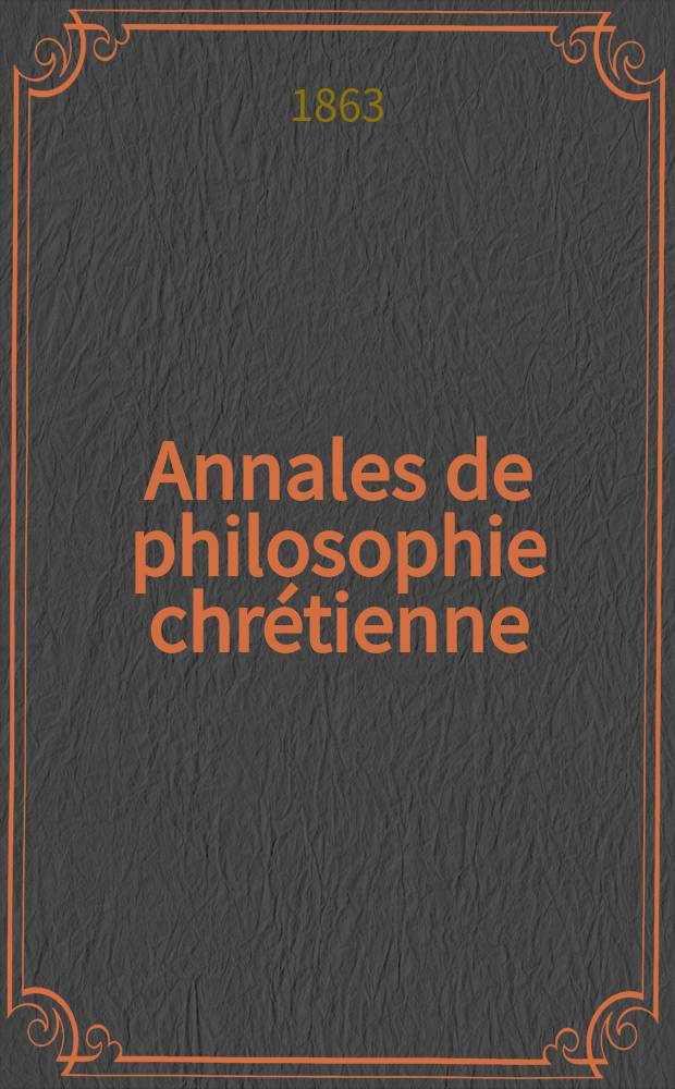 Annales de philosophie chrétienne : Recueil périodique. Année34 1863/1864, T.8(67), №48
