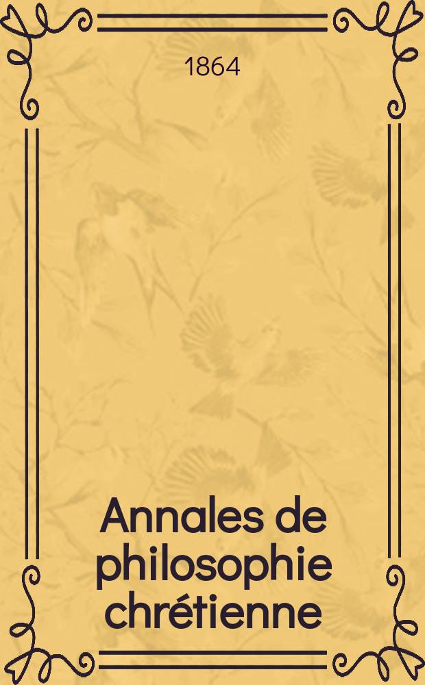 Annales de philosophie chrétienne : Recueil périodique. Année34 1863/1864, T.9(68), №49