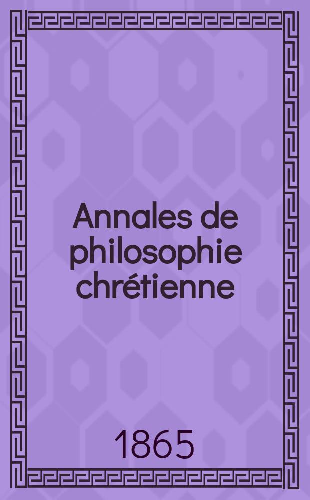 Annales de philosophie chrétienne : Recueil périodique. Année35 1864/1865, T.11(70), №62