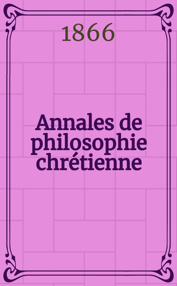 Annales de philosophie chrétienne : Recueil périodique. Année36 1865/1866, T.13(72), №75