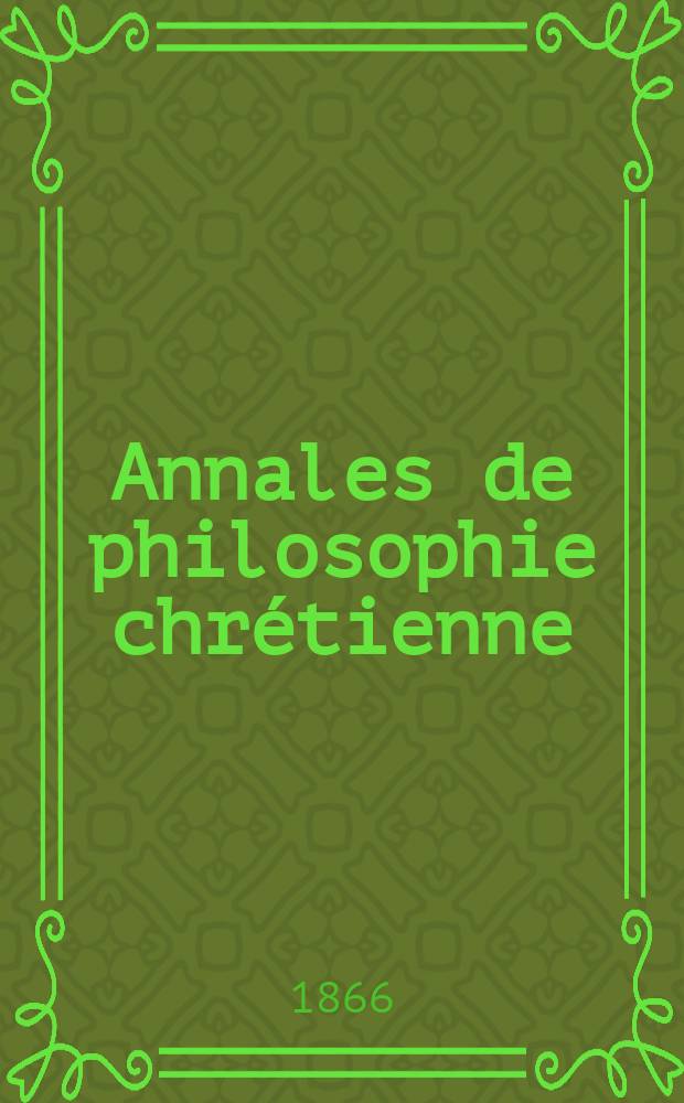 Annales de philosophie chrétienne : Recueil périodique. Année36 1865/1866, T.13(72), №76