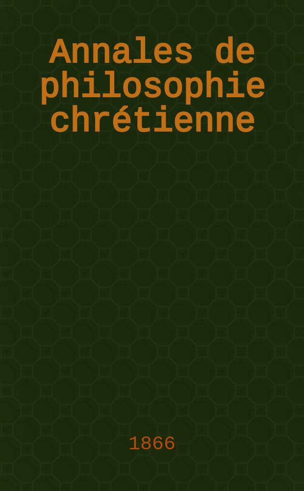 Annales de philosophie chrétienne : Recueil périodique. Année37 1866/1867, T.14(73), №80
