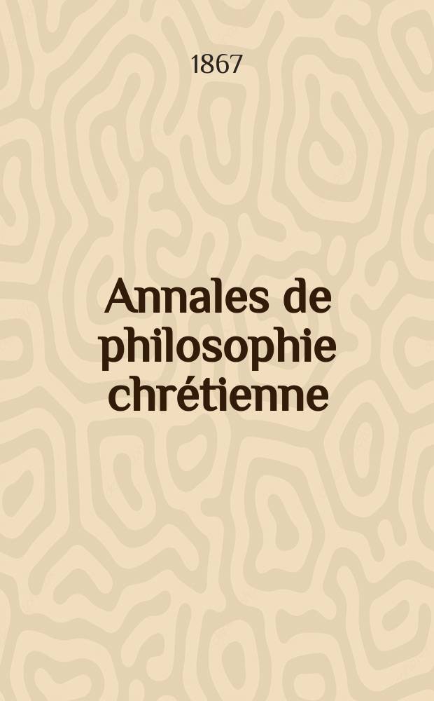 Annales de philosophie chr&eacute;tienne : Recueil p&eacute;riodique. Ann&eacute;e37 1866/1867, T.15(74), №87