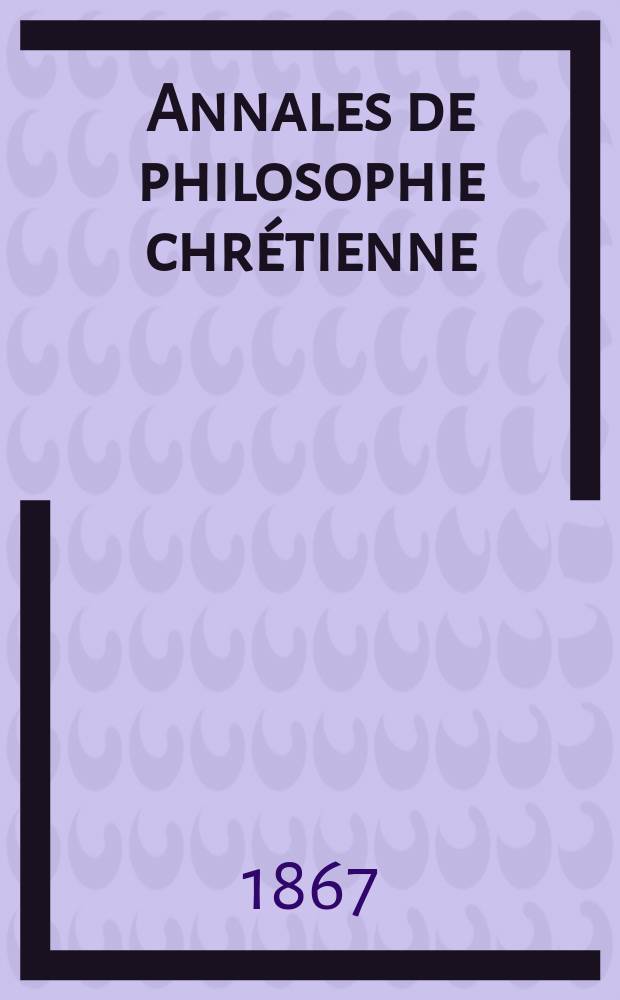 Annales de philosophie chrétienne : Recueil périodique. Année38 1867/1868, T.17(76), №97