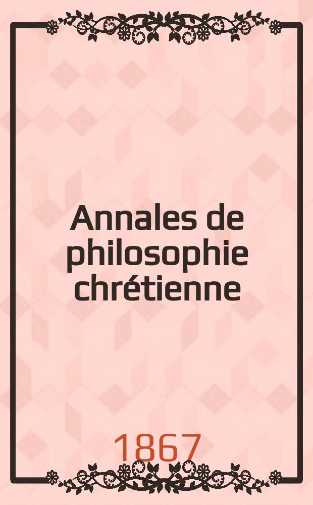 Annales de philosophie chrétienne : Recueil périodique. Année38 1867/1868, T.17(76), №99