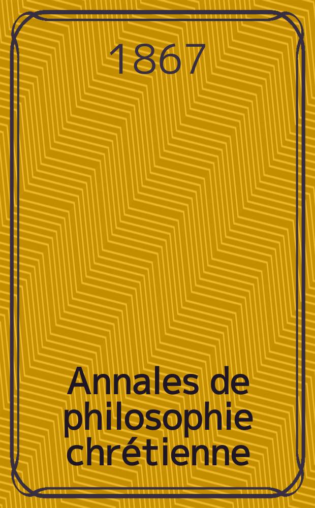 Annales de philosophie chrétienne : Recueil périodique. Année38 1867/1868, T.17(76), №100